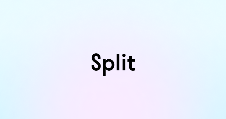 Split