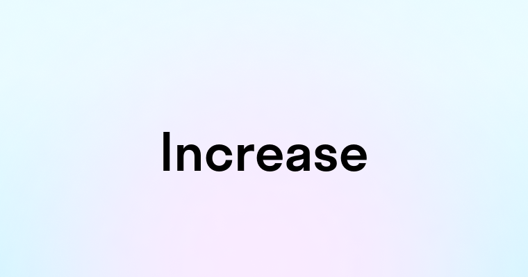 Increase