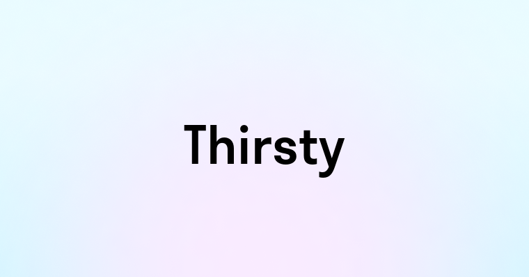 Thirsty