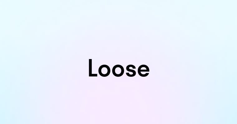 Loose