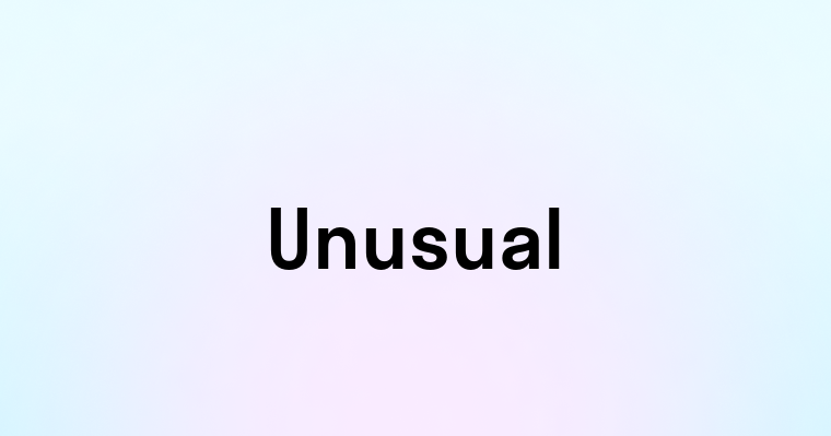 Unusual