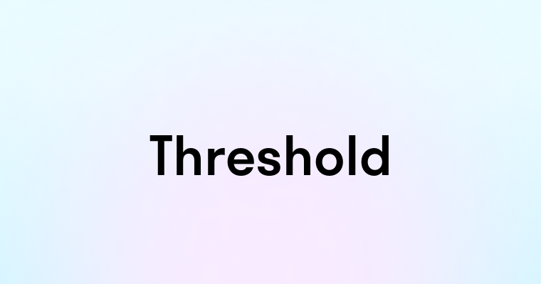 Threshold