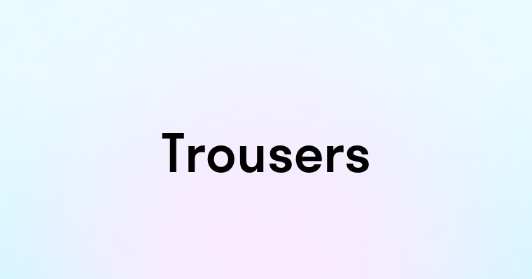 Trousers