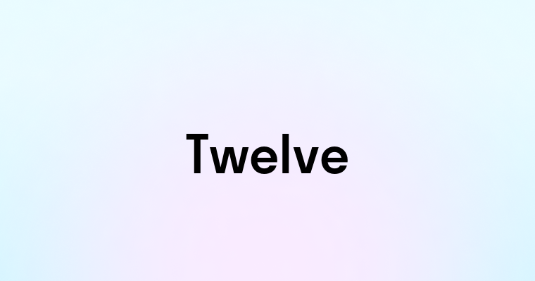 Twelve