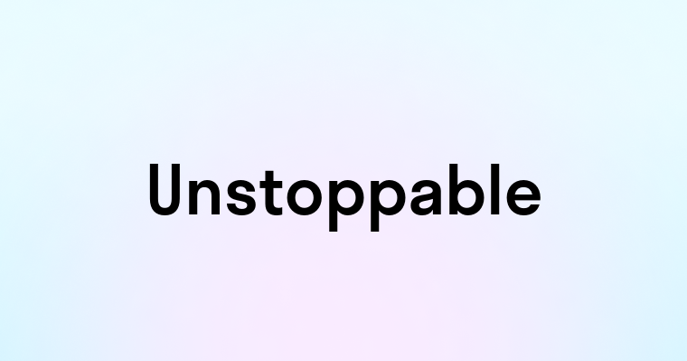 Unstoppable