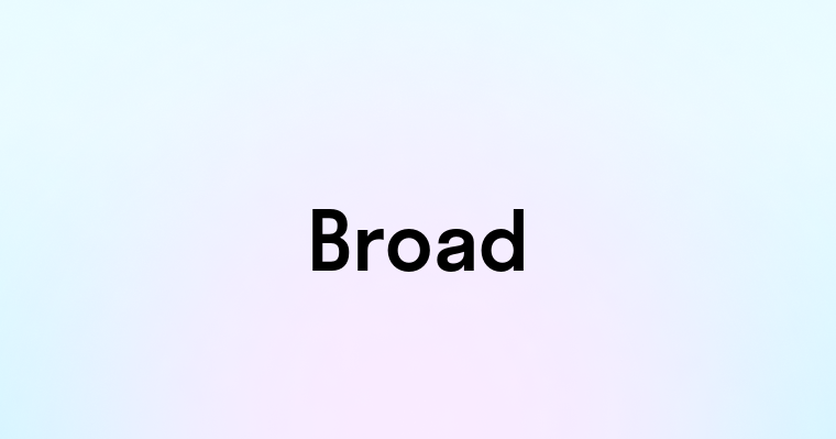 Broad