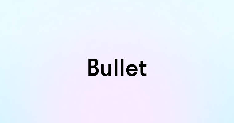 Bullet