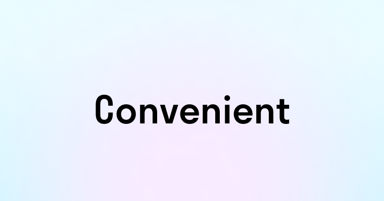 Convenient