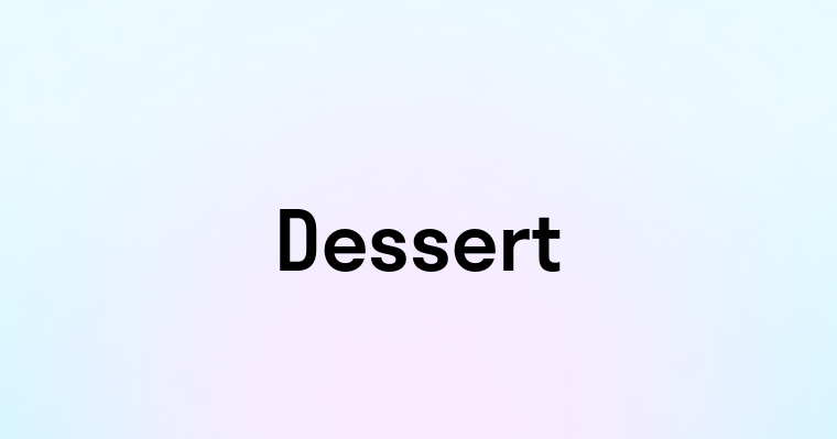 Dessert