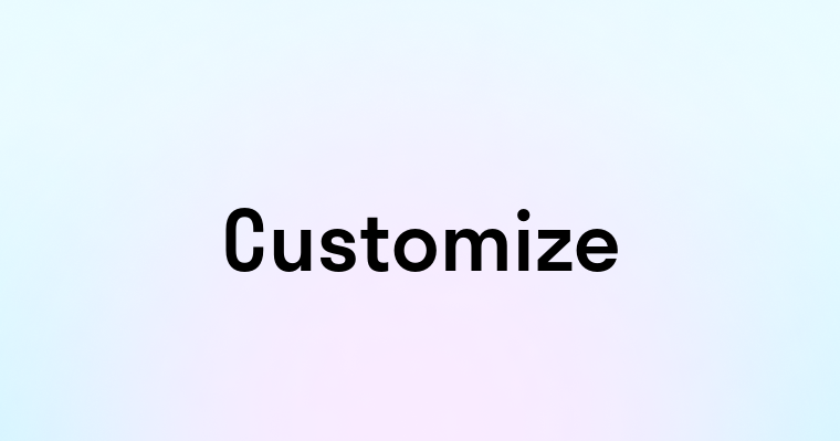 Customize