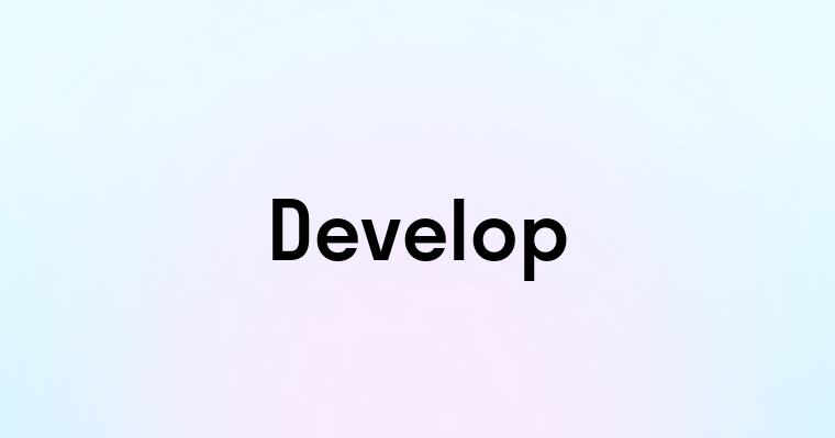 Develop