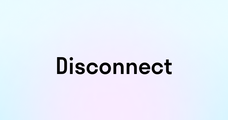 Disconnect