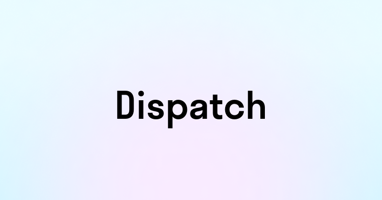 Dispatch