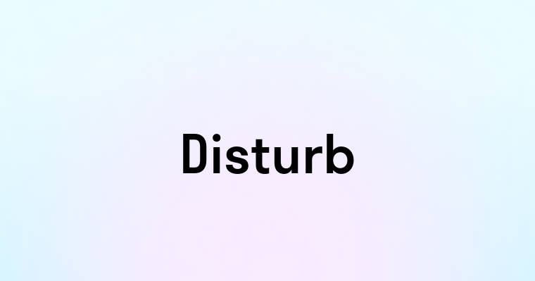 Disturb