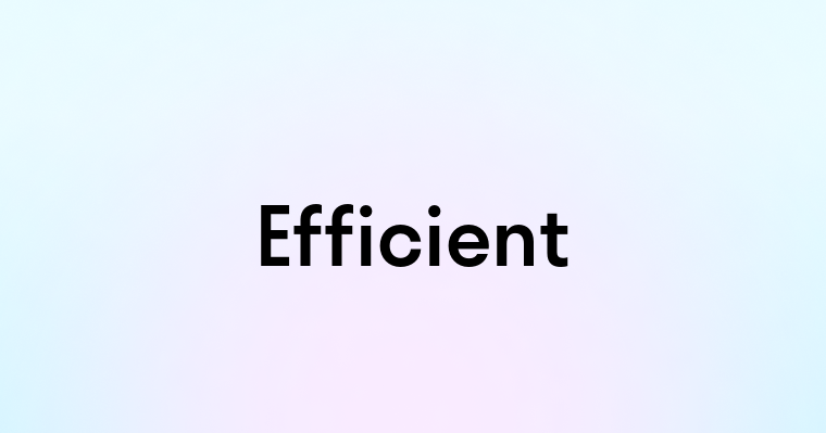 Efficient