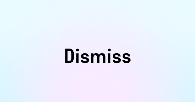 Dismiss