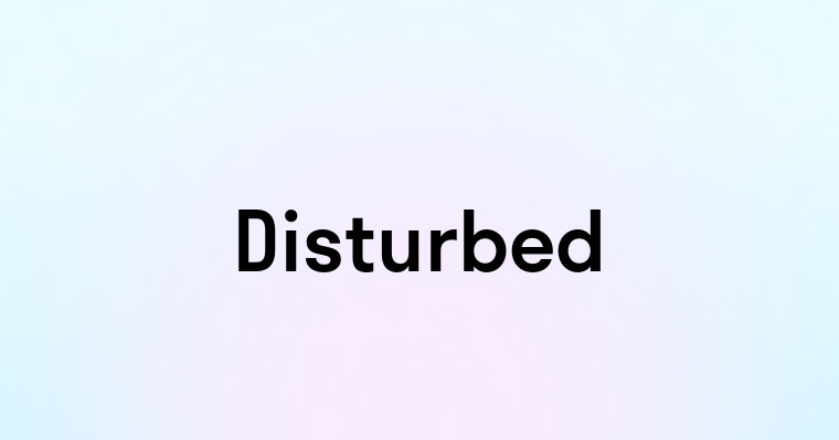 Disturbed