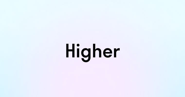 Higher