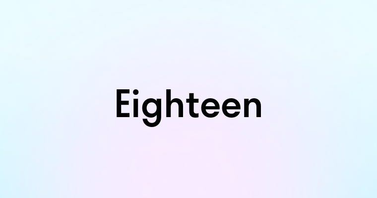 Eighteen