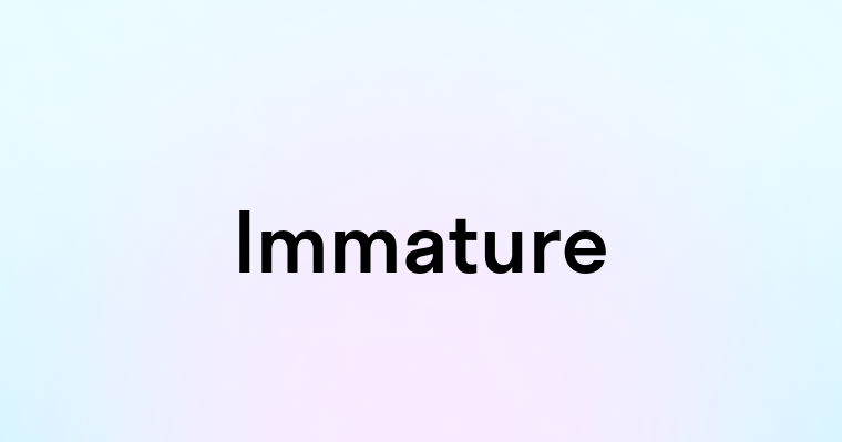 Immature