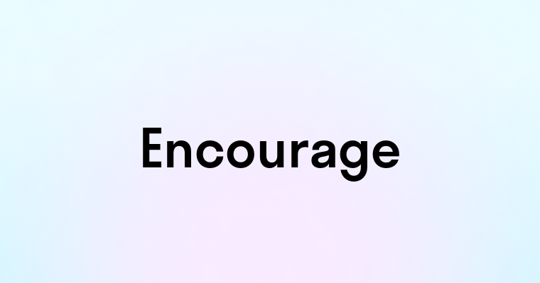 Encourage