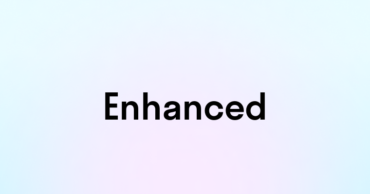 Enhanced