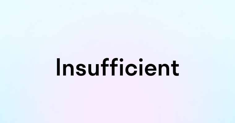 Insufficient