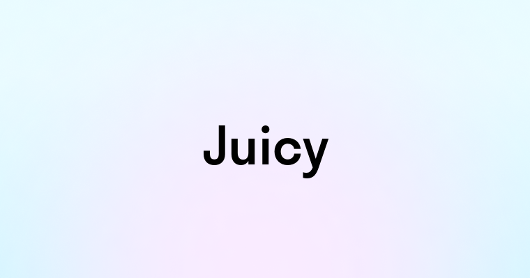 Juicy