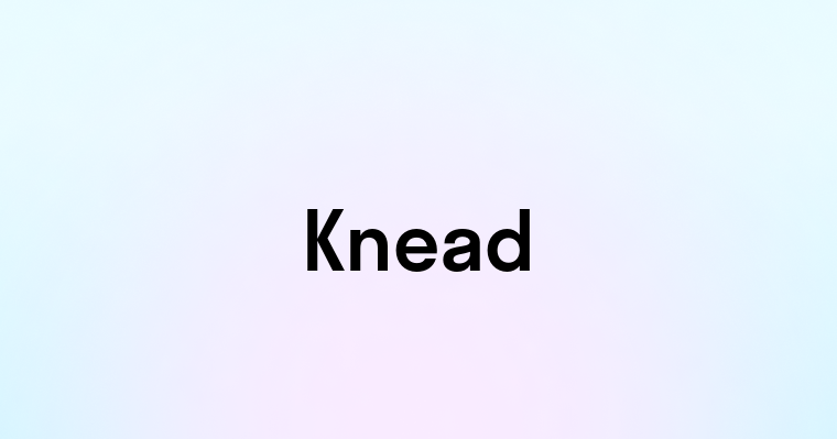 Knead