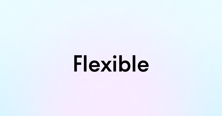 Flexible