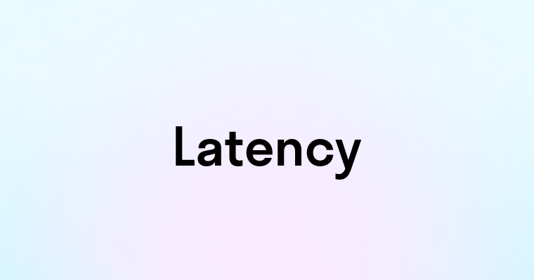 Latency