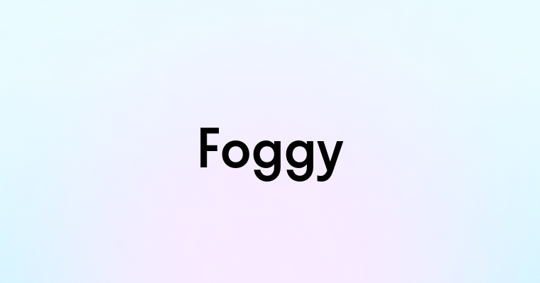 Foggy