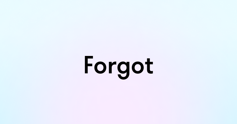 Forgot