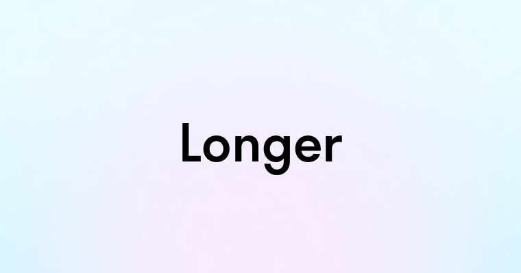 Longer