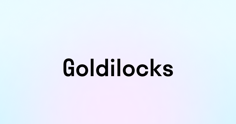 Goldilocks