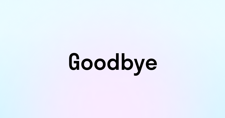 Goodbye