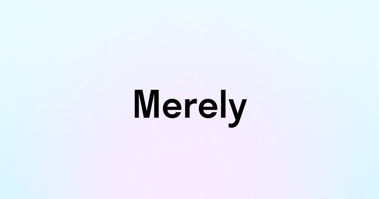 Merely