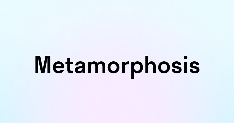 Metamorphosis