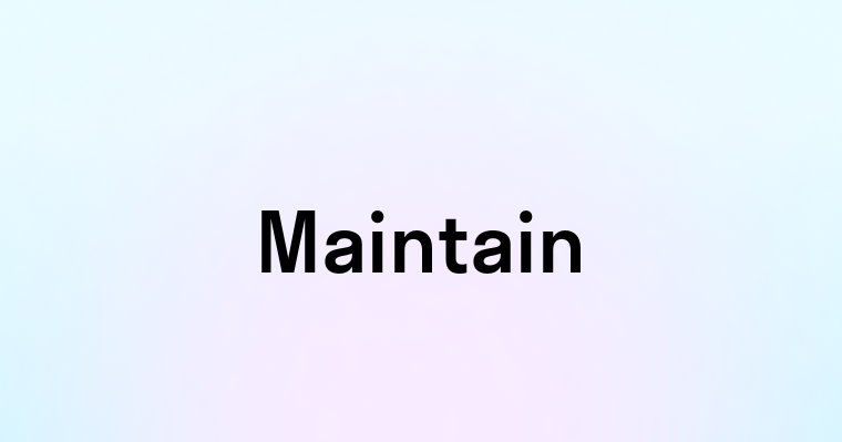 Maintain