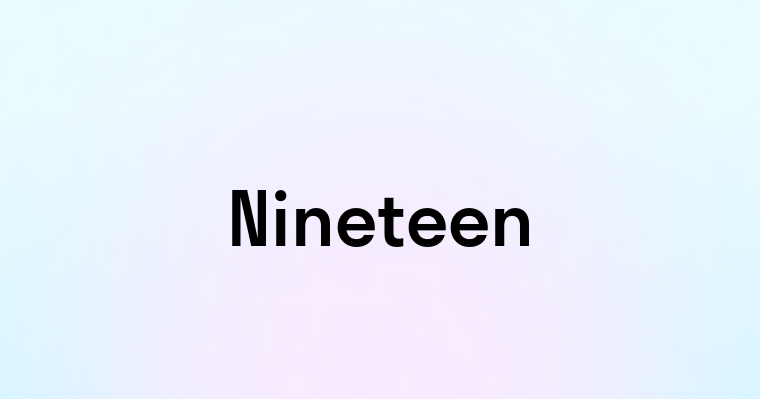 Nineteen