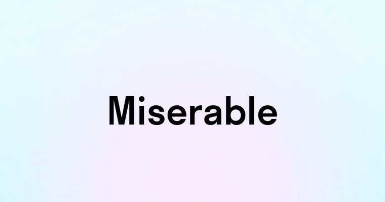 Miserable