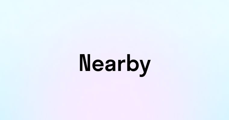 Nearby