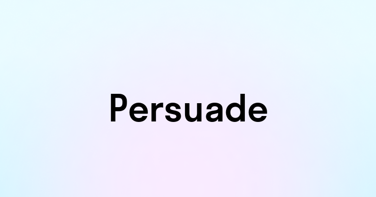 Persuade