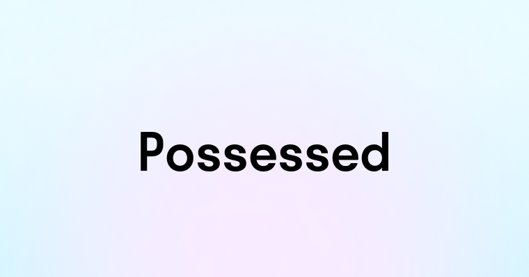 Possessed