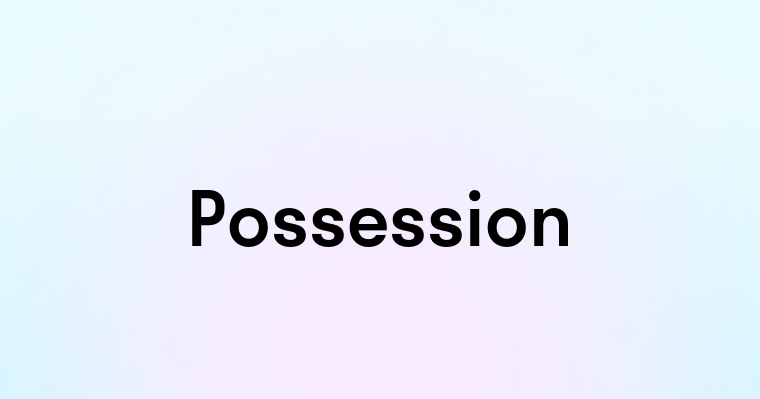 Possession