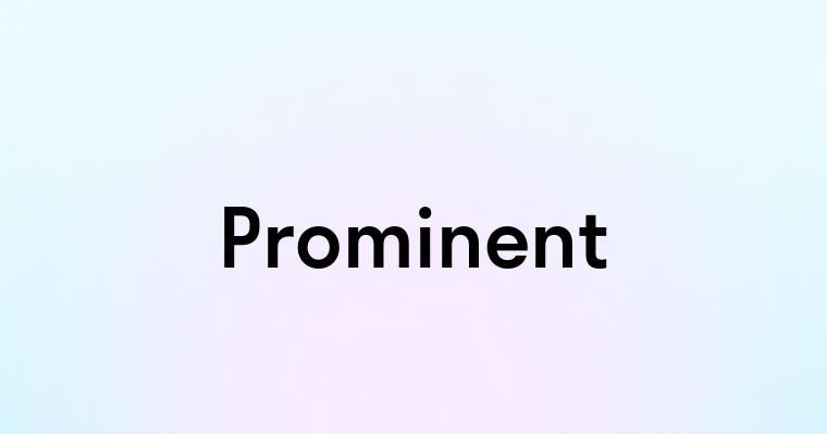 Prominent