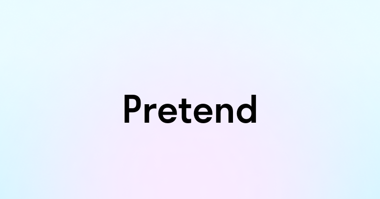 Pretend