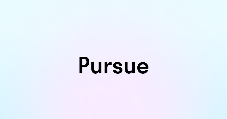 Pursue