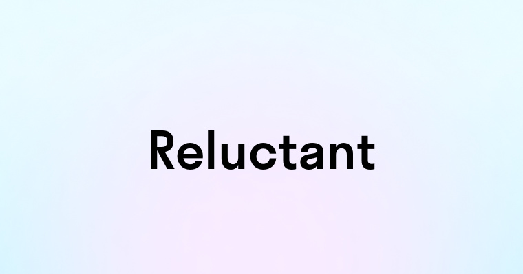 Reluctant