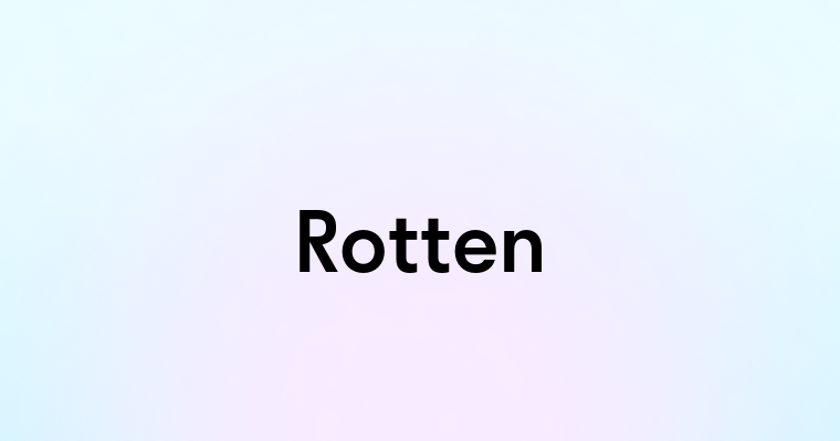 Rotten